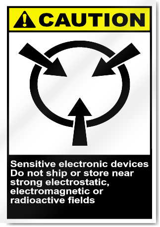 Sensitive Electronic Devices Do Not Ship Or Store Near Strong Electrostatic, Electromagnetic or Radioactive Fields2 Caution Signs