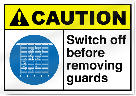 Switch Off Before Removing Guards Caution Signs