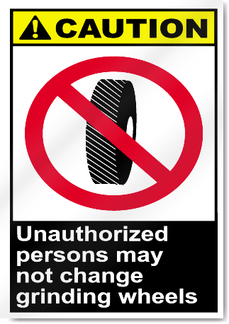 Unauthorized Persons May Not Change Grinding Wheels Caution Signs