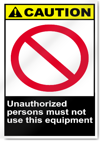 Unauthorized Persons Must Not Use This Equipment Caution Signs