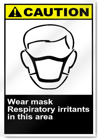 Wear Mask Respiratory Irritants In This Area Caution Signs