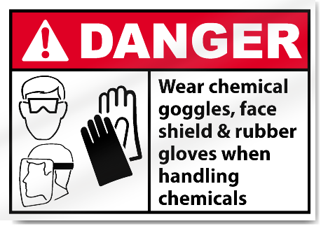 Wear Chemical Goggles, Face Shield & Rubber Danger Signs
