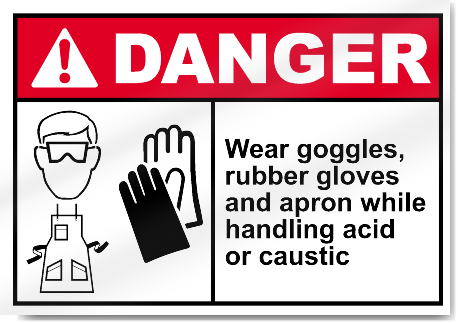 Wear Goggles, Rubber Gloves And Apron While Handling Acid Or Caustic Danger Signs