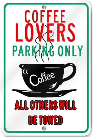 Coffee Lovers Parking Only Sign
