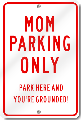 Mom Parking Only Park Here And You're Grounded Sign