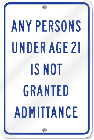 Any Persons Under Age 21 Is Not Granted Admittance Sign