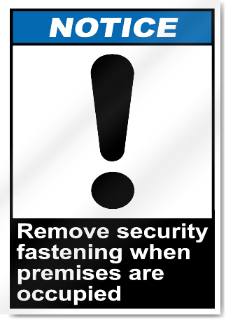 Remove Security Fastening When Premises Are Occupied Notice Signs