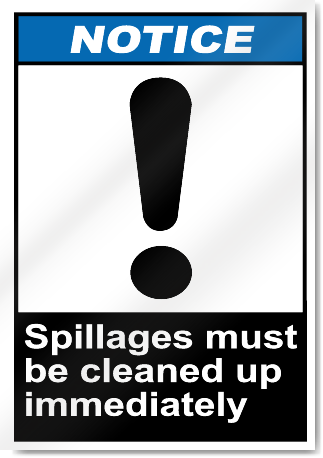 Spillages Must Be Cleaned Up Immediately Notice Signs