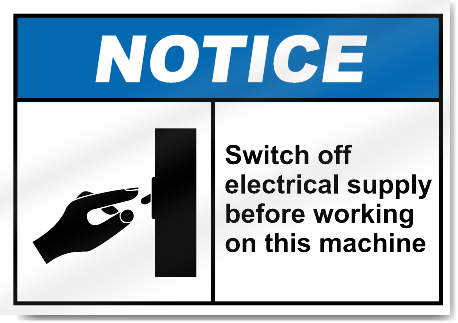 Switch Off Electrical Supply Before Working On This Machine Notice Signs