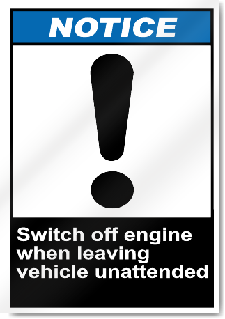Switch Off Engine When Leaving Vehicle Unattended Notice Signs