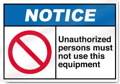 Unauthorized Persons Must Not Use This Equipment Notice Signs