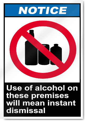 Use Of Alcohol On These Premises Will Mean Instant Dismissal Notice Signs