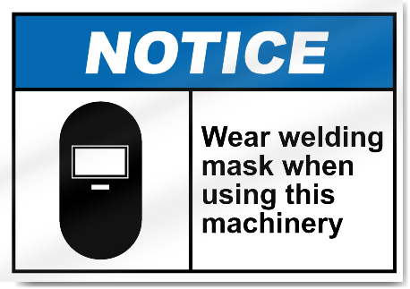 Wear Welding Mask When Using This Machinery Notice Signs