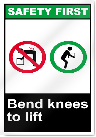 Bend Knees To Lift Safety First Signs