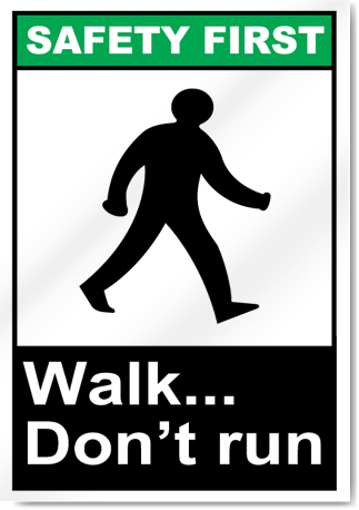Walk... Don'T Run Safety First Signs