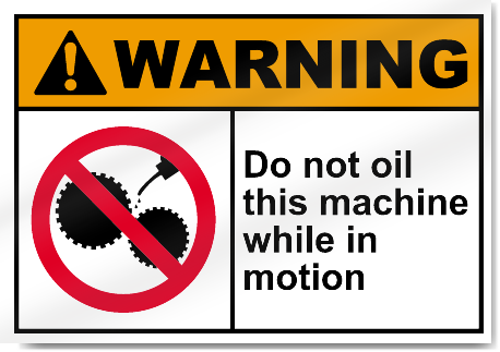 Do Not Oil This Machine While In Motion Warning Signs