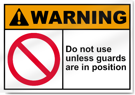 Do Not Use Unless Guards Are In Position Warning Signs