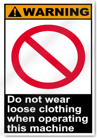 Do Not Wear Loose Clothing When Operating This Machine Warning Signs