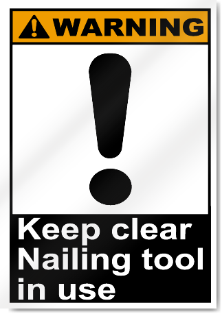 Keep Clear Nailing Tool In Use Warning Signs