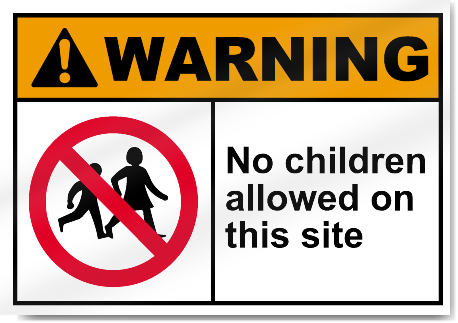 No Children Allowed On This Site Warning Signs