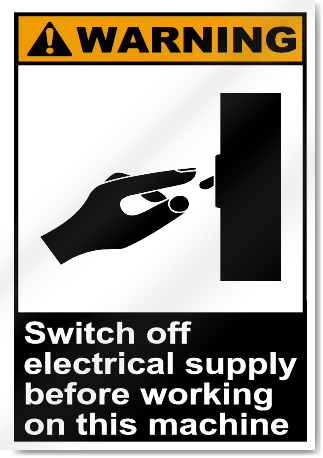 Switch Off Electrical Supply Before Workin On This Machine Warning Signs