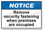 Remove Security Fastening When Premises Are Occupied Notice Signs