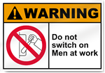 Do Not Switch On Men At Work Warning Sign