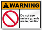 Do Not Use Unless Guards Are In Position Warning Sign